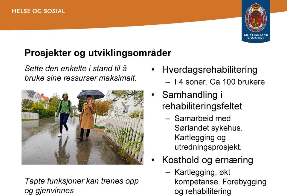 Ca 100 brukere Samhandling i rehabiliteringsfeltet Samarbeid med Sørlandet sykehus.