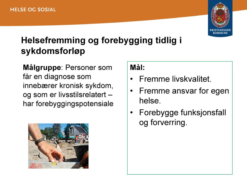 er livsstilsrelatert har forebyggingspotensiale Mål: Fremme