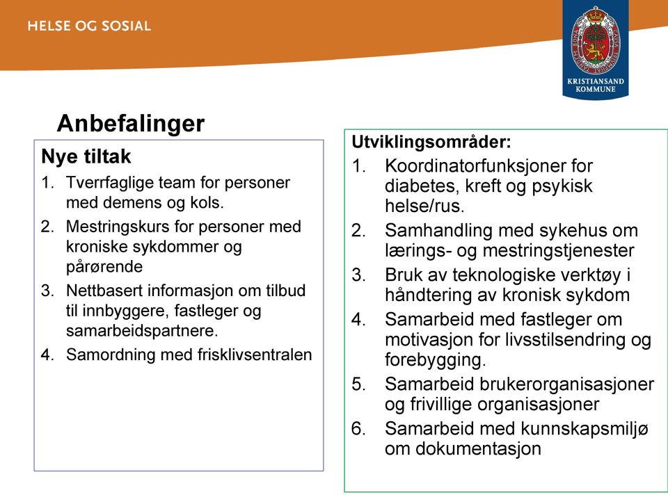 Koordinatorfunksjoner for diabetes, kreft og psykisk helse/rus. 2. Samhandling med sykehus om lærings- og mestringstjenester 3.
