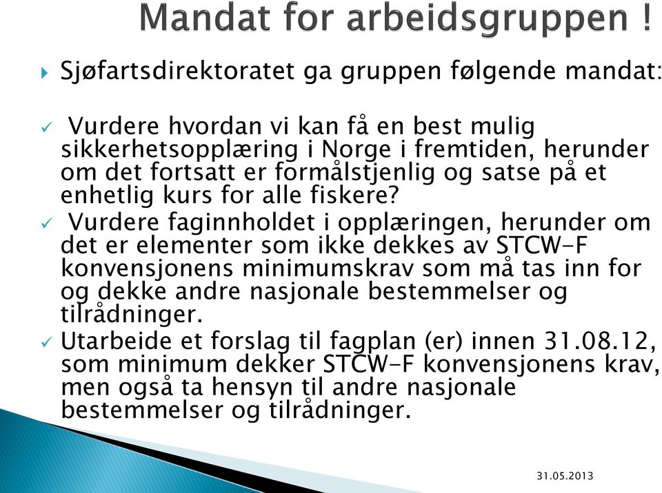 Vurdere faginnholdet i opplæringen, herunder om det er elementer som ikke dekkes av STCW-F konvensjonens minimumskrav som må tas inn for og