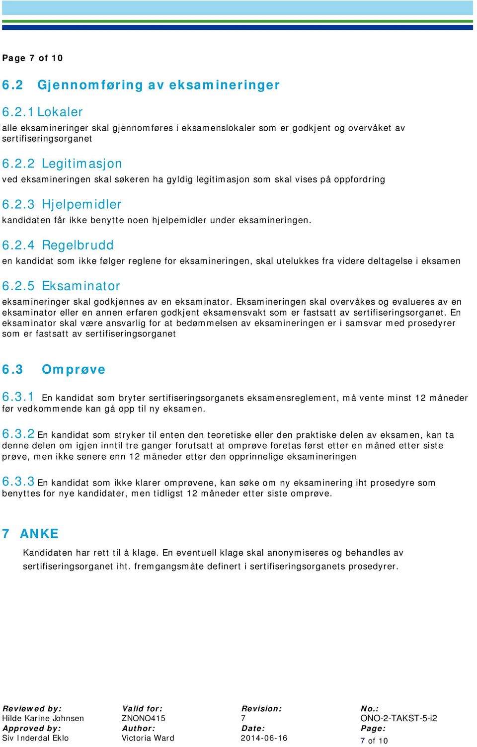 2.5 Eksaminator eksamineringer skal godkjennes av en eksaminator.