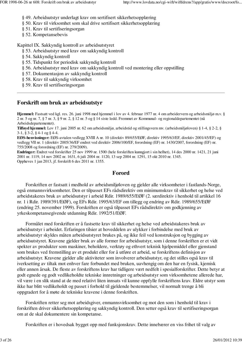 Arbeidsutstyr med krav om sakkyndig kontroll ved montering eller oppstilling 57. Dokumentasjon av sakkyndig kontroll 58. Krav til sakkyndig virksomhet 59.