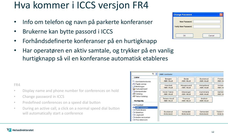 en konferanse automatisk etableres FR4 Display name and phone number for conferences on hold Change password in ICCS