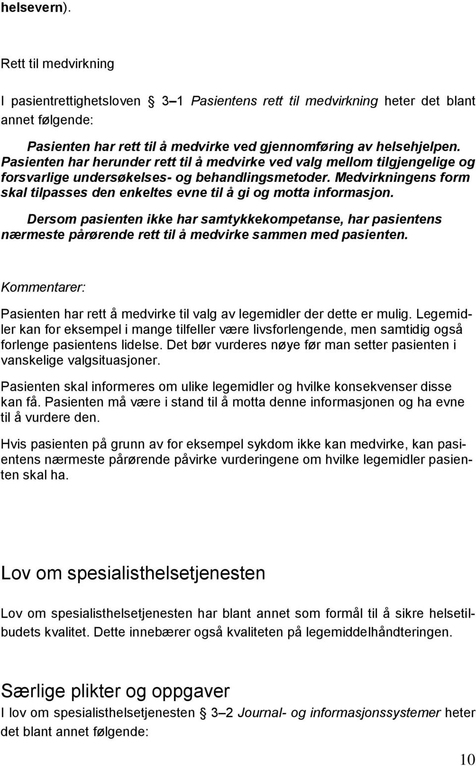 Medvirkningens form skal tilpasses den enkeltes evne til å gi og motta informasjon.