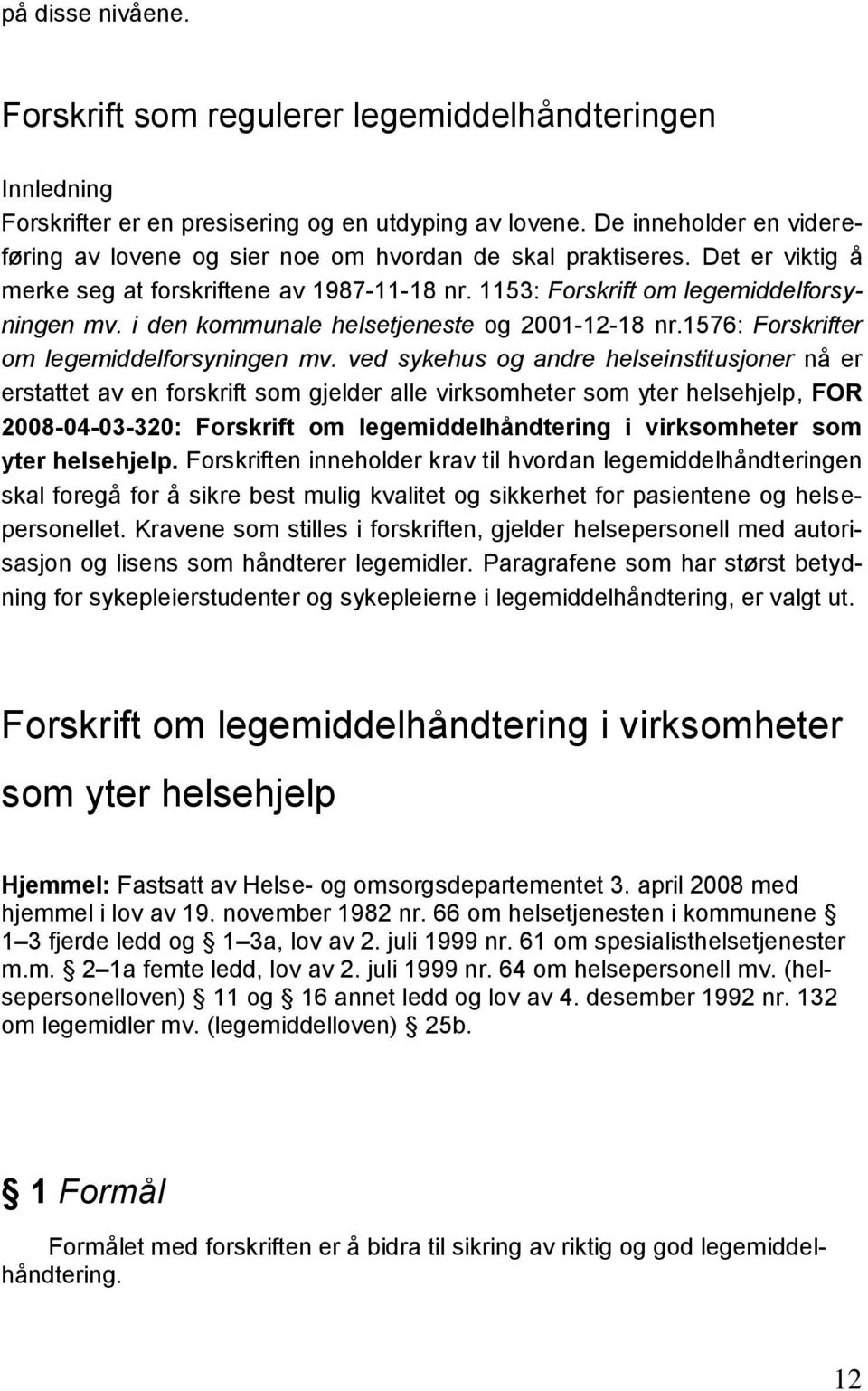 i den kommunale helsetjeneste og 2001-12-18 nr.1576: Forskrifter om legemiddelforsyningen mv.