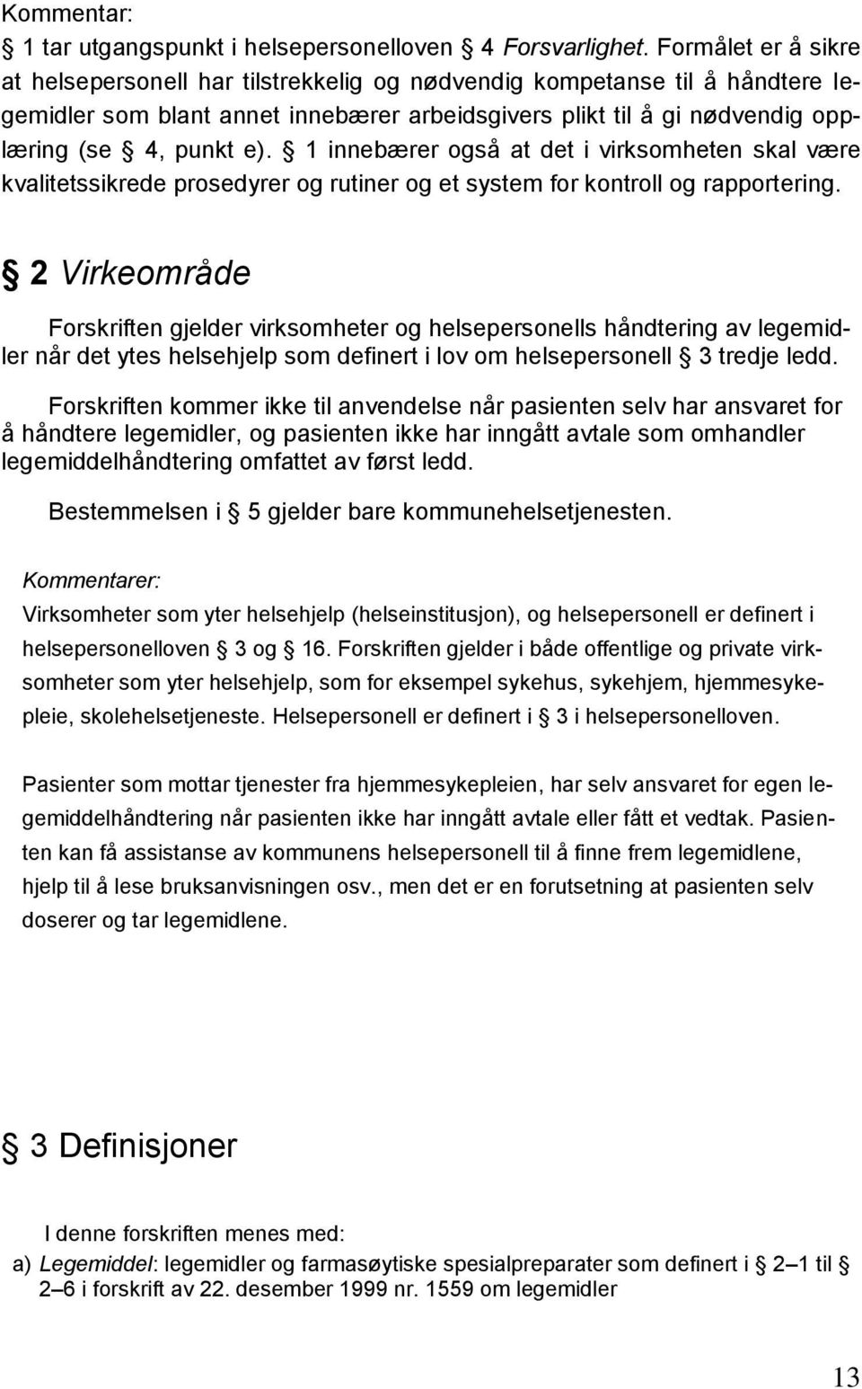 1 innebærer også at det i virksomheten skal være kvalitetssikrede prosedyrer og rutiner og et system for kontroll og rapportering.