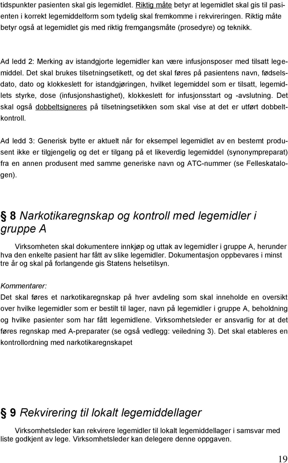 Det skal brukes tilsetningsetikett, og det skal føres på pasientens navn, fødselsdato, dato og klokkeslett for istandgjøringen, hvilket legemiddel som er tilsatt, legemidlets styrke, dose