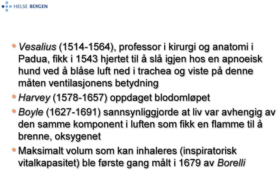 blodomløpet Boyle (1627-1691) sannsynliggjorde at liv var avhengig av den samme komponent i luften som fikk en flamme