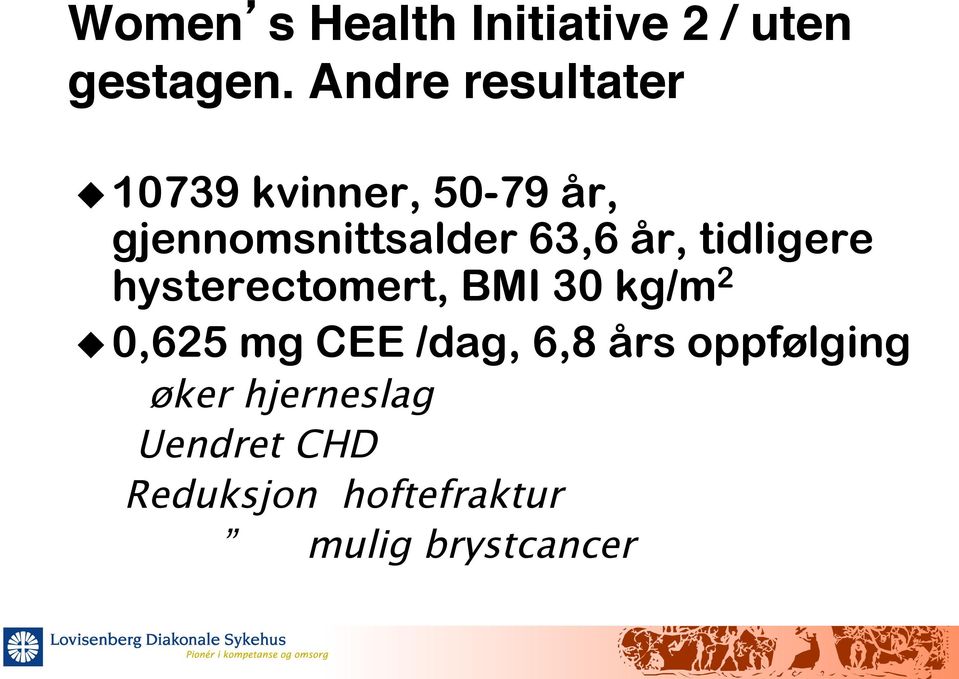 hysterectomert, BMI 30 kg/m 2 u 0,625 mg CEE /dag, 6,8 års