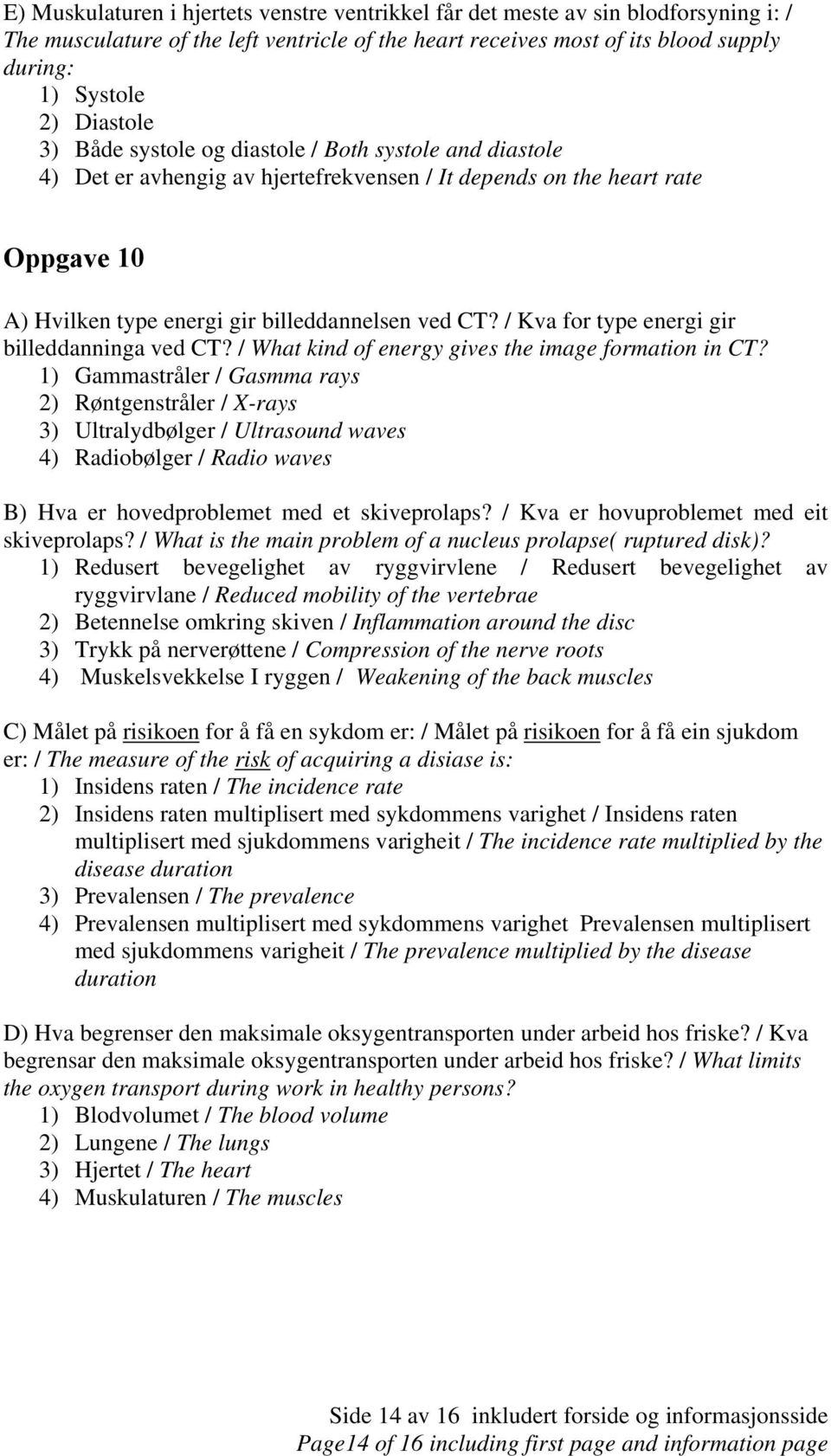 / Kva for type energi gir billeddanninga ved CT? / What kind of energy gives the image formation in CT?