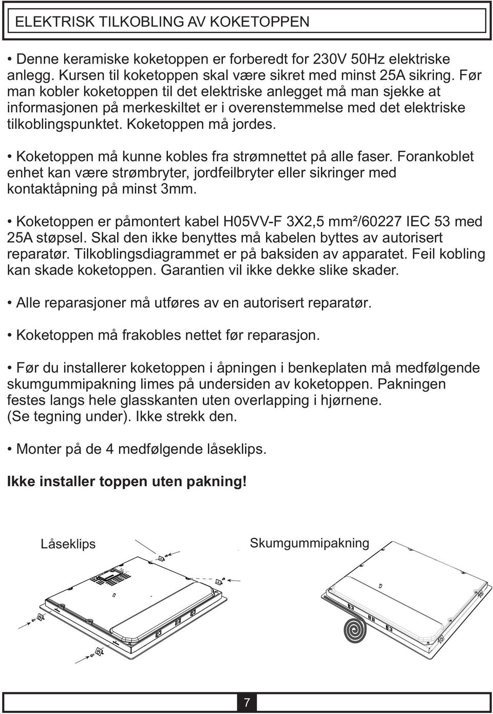 Koketoppen må kunne kobles fra strømnettet på alle faser. Forankoblet enhet kan være strømbryter, jordfeilbryter eller sikringer med kontaktåpning på minst 3mm.