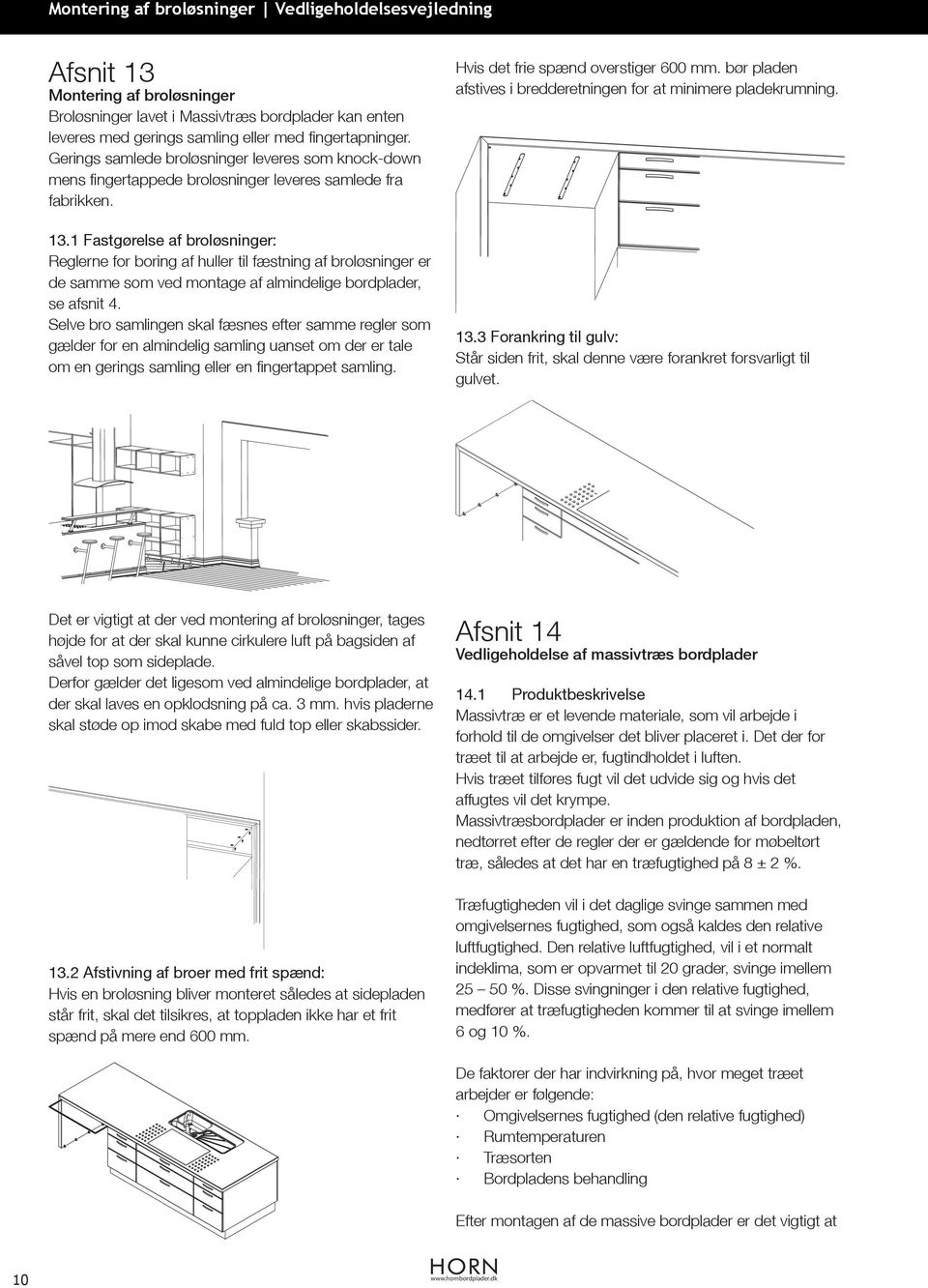 1 Fastgørelse af broløsninger: Reglerne for boring af huller til fæstning af broløsninger er de samme som ved montage af almindelige bordplader, se afsnit 4.