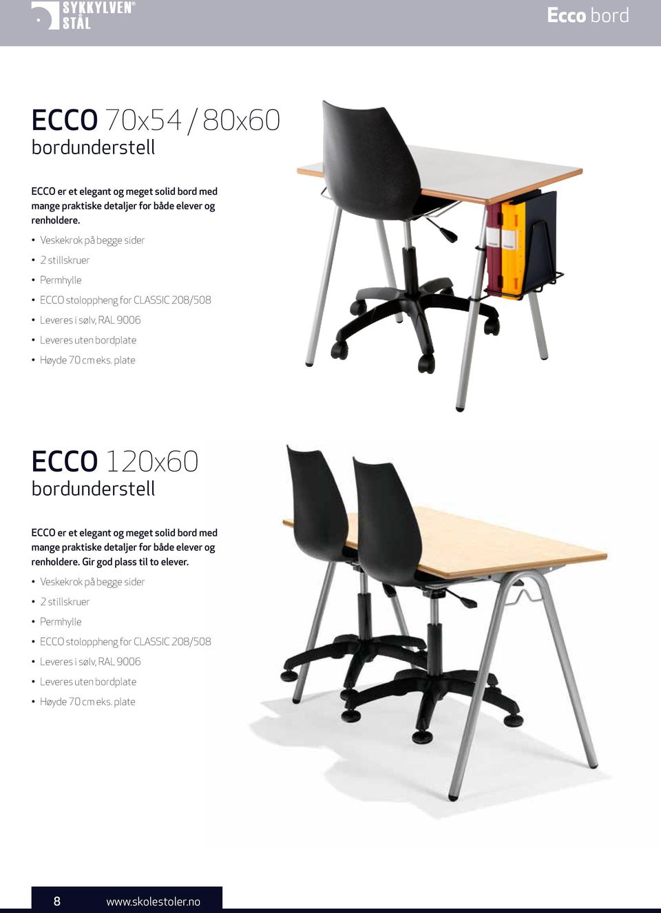 plate ECCO 120x60 bordunderstell ECCO er et elegant og meget solid bord med mange praktiske detaljer for både elever og renholdere.