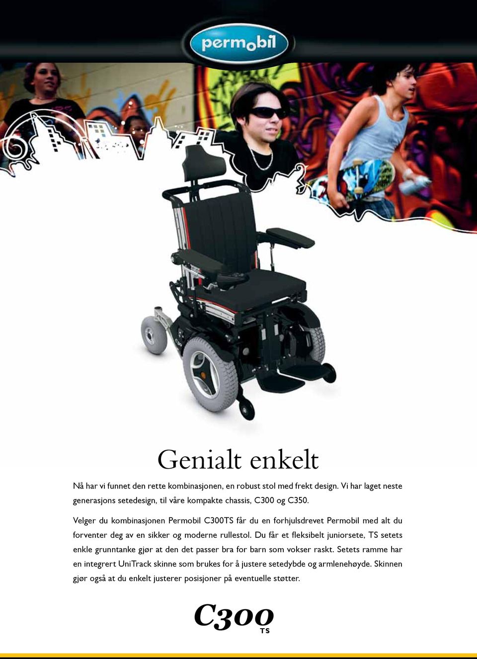 Velger du kombinasjonen Permobil C300TS får du en forhjulsdrevet Permobil med alt du forventer deg av en sikker og moderne rullestol.