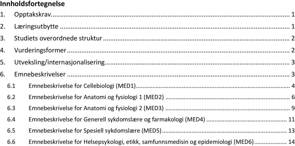 2 Emnebeskrivelse for Anatomi og fysiologi 1 (MED2)... 6 6.3 Emnebeskrivelse for Anatomi og fysiologi 2 (MED3)... 9 6.