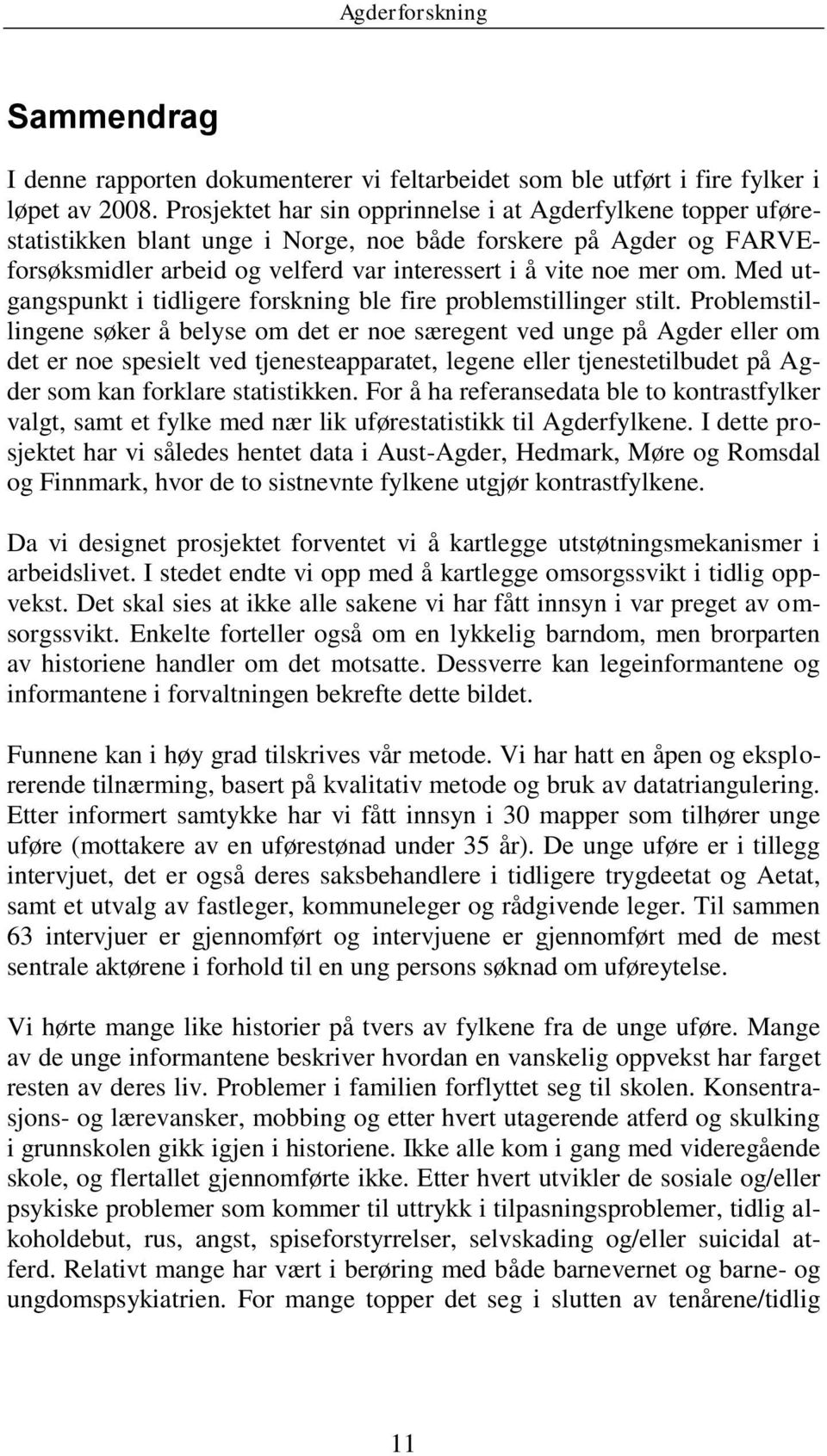 Med utgangspunkt i tidligere forskning ble fire problemstillinger stilt.