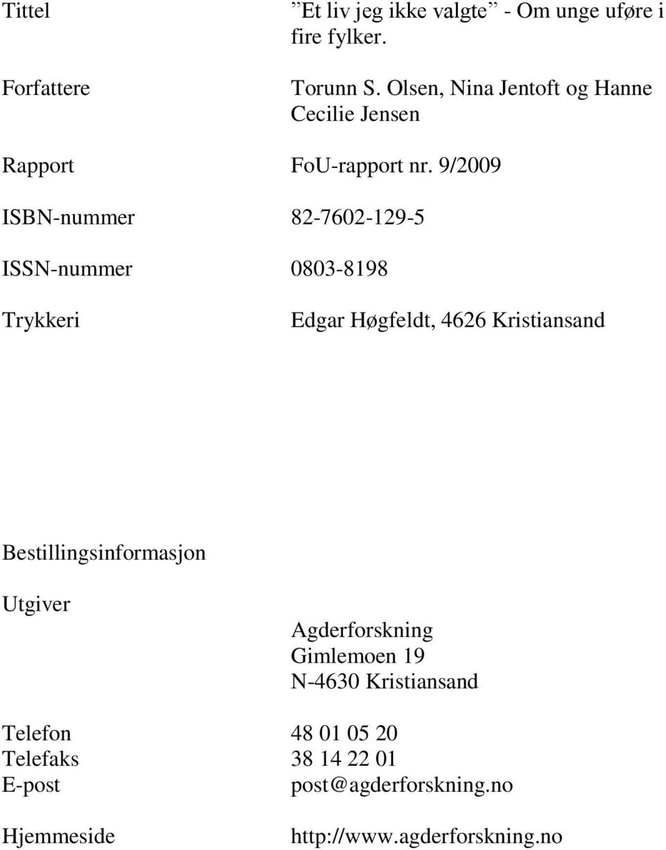 9/2009 ISBN-nummer 82-7602-129-5 ISSN-nummer 0803-8198 Trykkeri Edgar Høgfeldt, 4626 Kristiansand