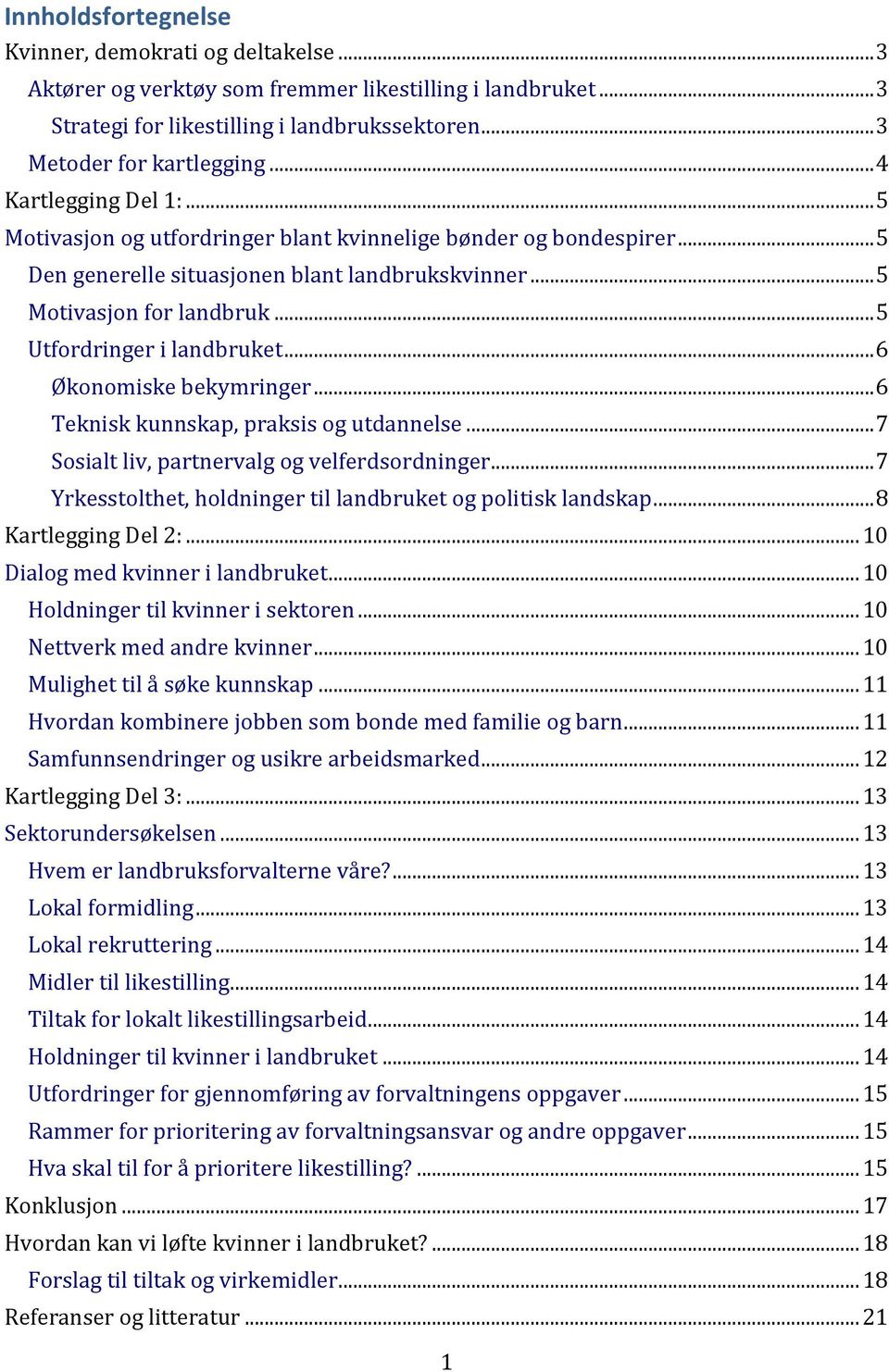 .. 5 Utfordringer i landbruket... 6 Økonomiske bekymringer... 6 Teknisk kunnskap, praksis og utdannelse... 7 Sosialt liv, partnervalg og velferdsordninger.