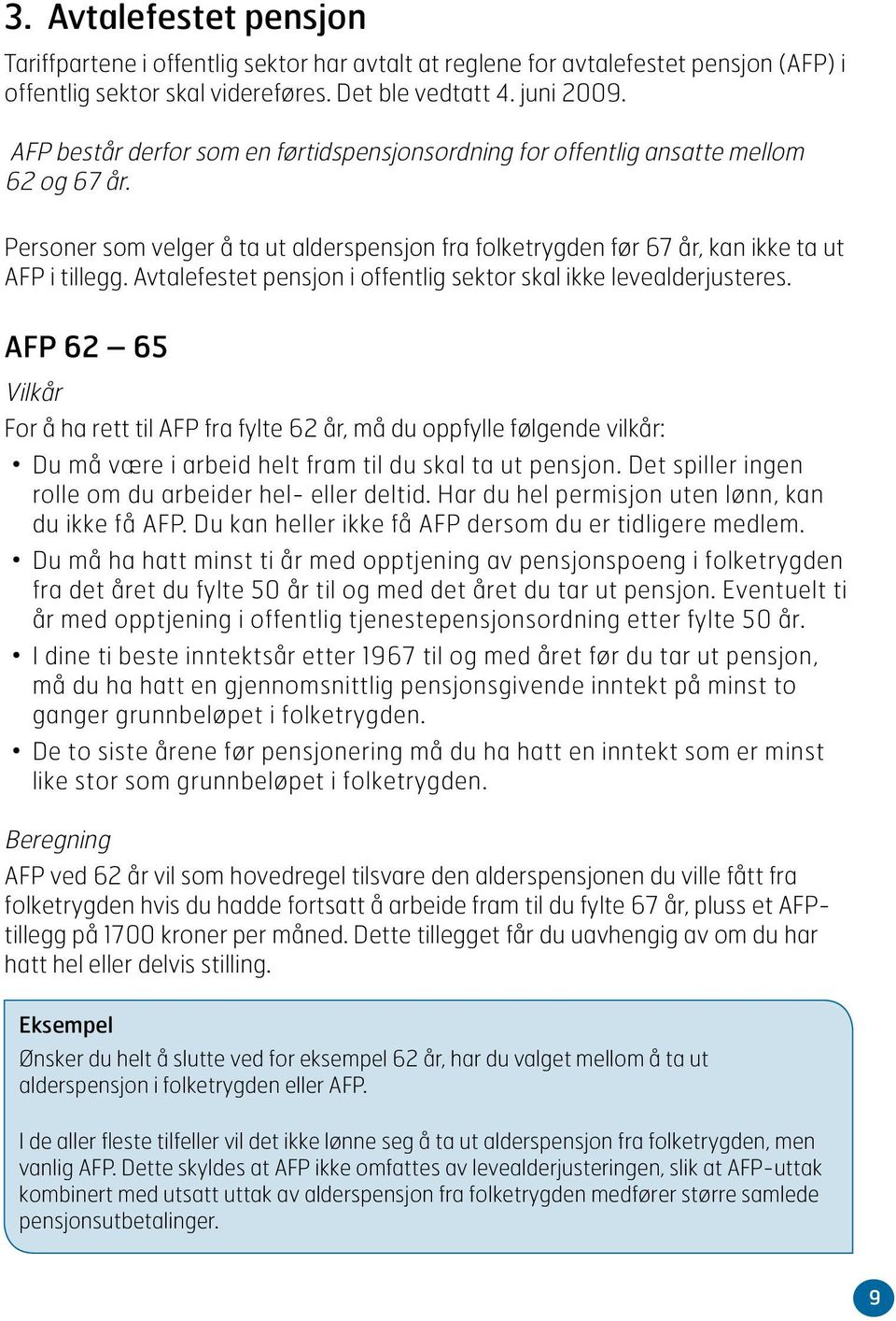 Avtalefestet pensjon i offentlig sektor skal ikke levealderjusteres.