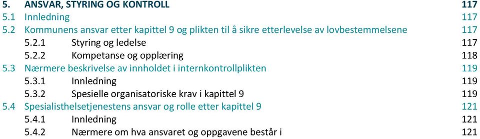 2.2 Kompetanse og opplæring 118 5.3 Nærmere beskrivelse av innholdet i internkontrollplikten 119 5.3.1 Innledning 119 5.3.2 Spesielle organisatoriske krav i kapittel 9 119 5.