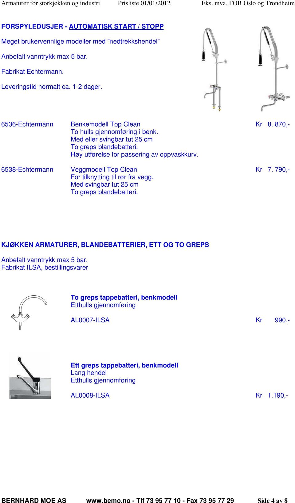 790,- For tilknytting til rør fra vegg. Med svingbar tut 25 cm To greps blandebatteri. KJØKKEN ARMATURER, BLANDEBATTERIER, ETT OG TO GREPS Anbefalt vanntrykk max 5 bar.