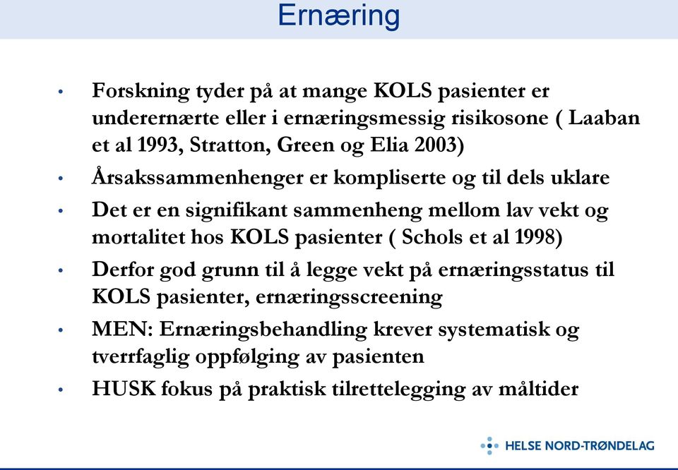 mortalitet hos KOLS pasienter ( Schols et al 1998) Derfor god grunn til å legge vekt på ernæringsstatus til KOLS pasienter,