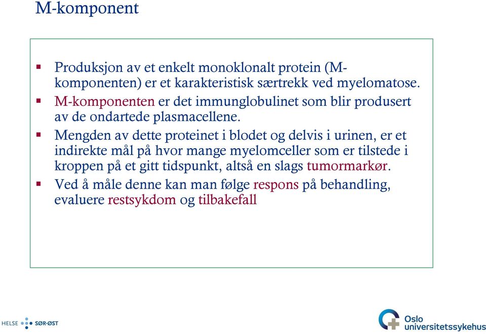 Mengden av dette proteinet i blodet og delvis i urinen, er et indirekte mål på hvor mange myelomceller som er