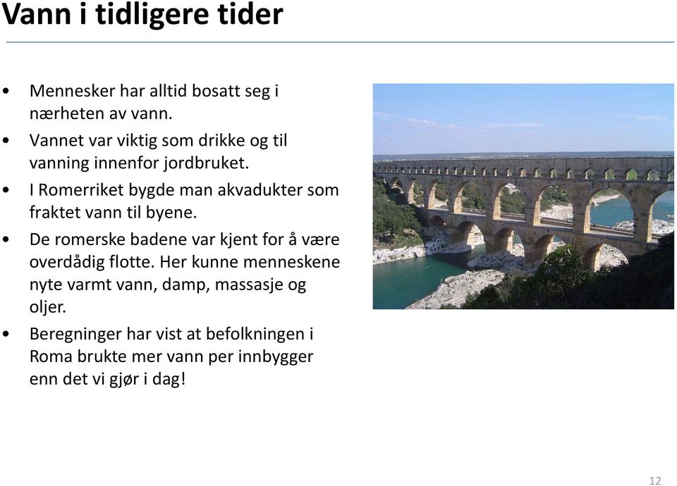 I Romerriket bygde man akvadukter som fraktet vann til byene.