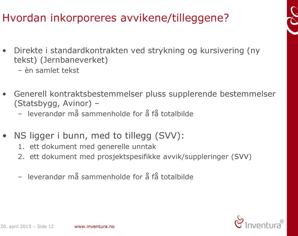 kontraktsbestemmelser pluss supplerende bestemmelser (Statsbygg, Avinor) leverandør må sammenholde for å få totalbilde NS