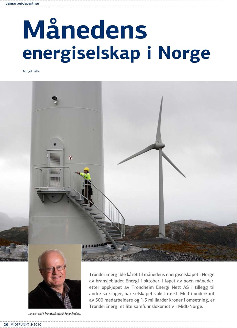 I løpet av noen måneder, etter oppkjøpet av Trondheim Energi Nett AS i tillegg til andre satsinger, har selskapet vokst
