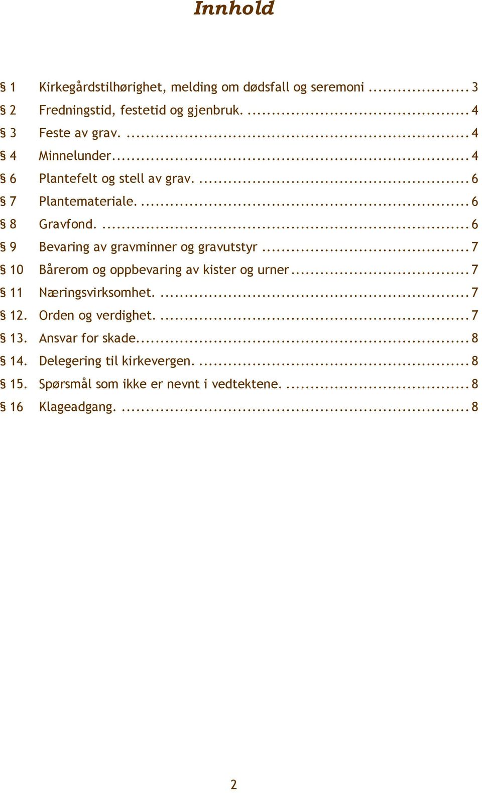 ... 6 9 Bevaring av gravminner og gravutstyr... 7 10 Bårerom og oppbevaring av kister og urner... 7 11 Næringsvirksomhet.... 7 12.