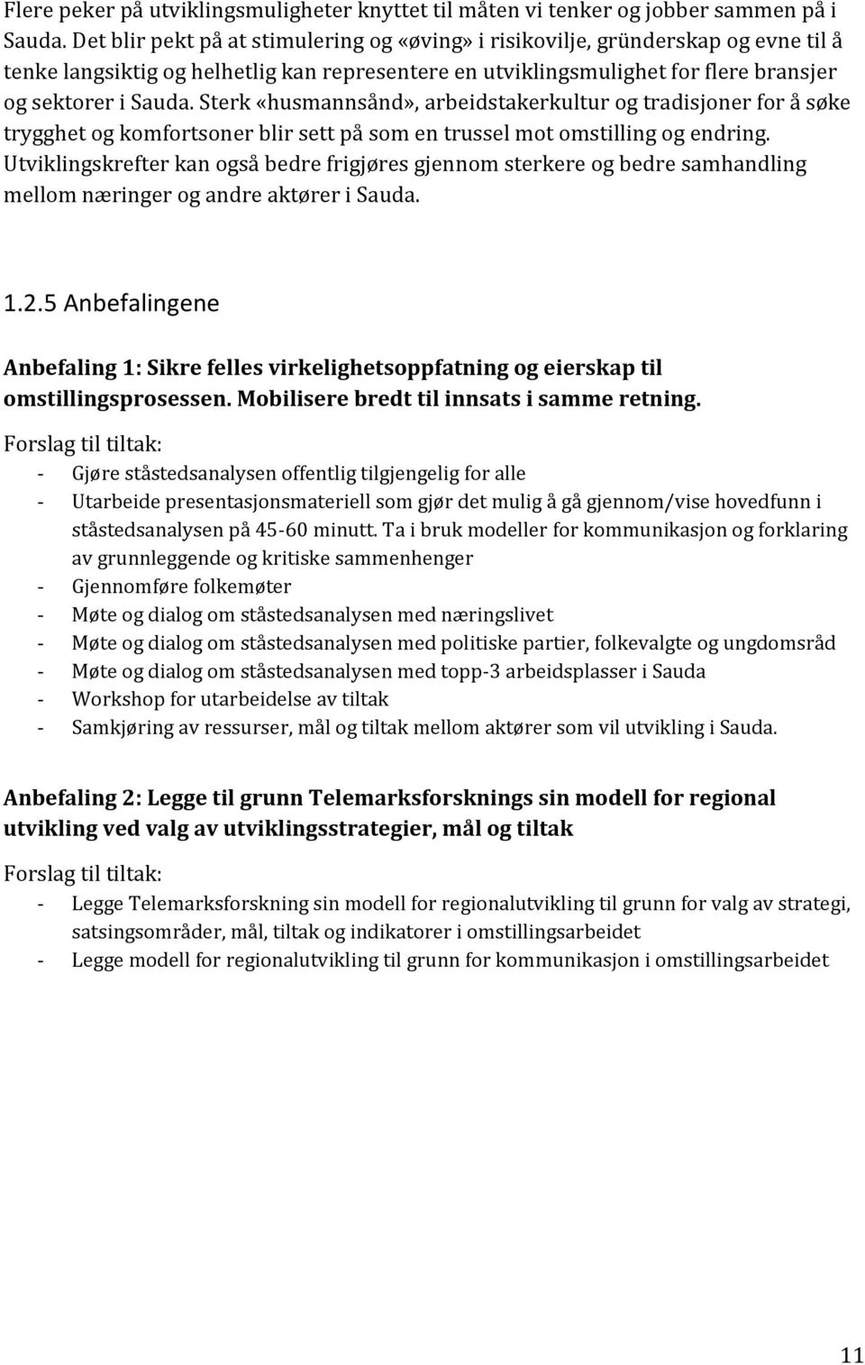 Sterk «husmannsånd», arbeidstakerkultur og tradisjoner for å søke trygghet og komfortsoner blir sett på som en trussel mot omstilling og endring.