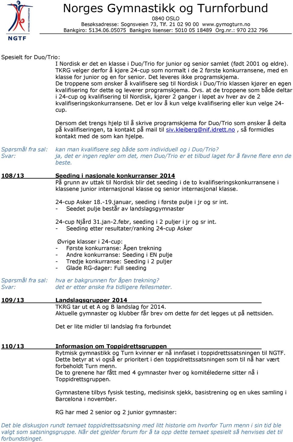 De troppene som ønsker å kvalifisere seg til Nordisk i Duo/Trio klassen kjører en egen kvalifisering for dette og leverer programskjema. Dvs.