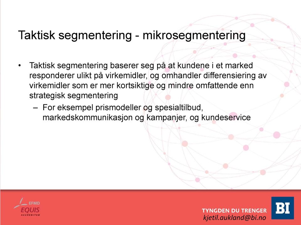 virkemidler som er mer kortsiktige og mindre omfattende enn strategisk segmentering