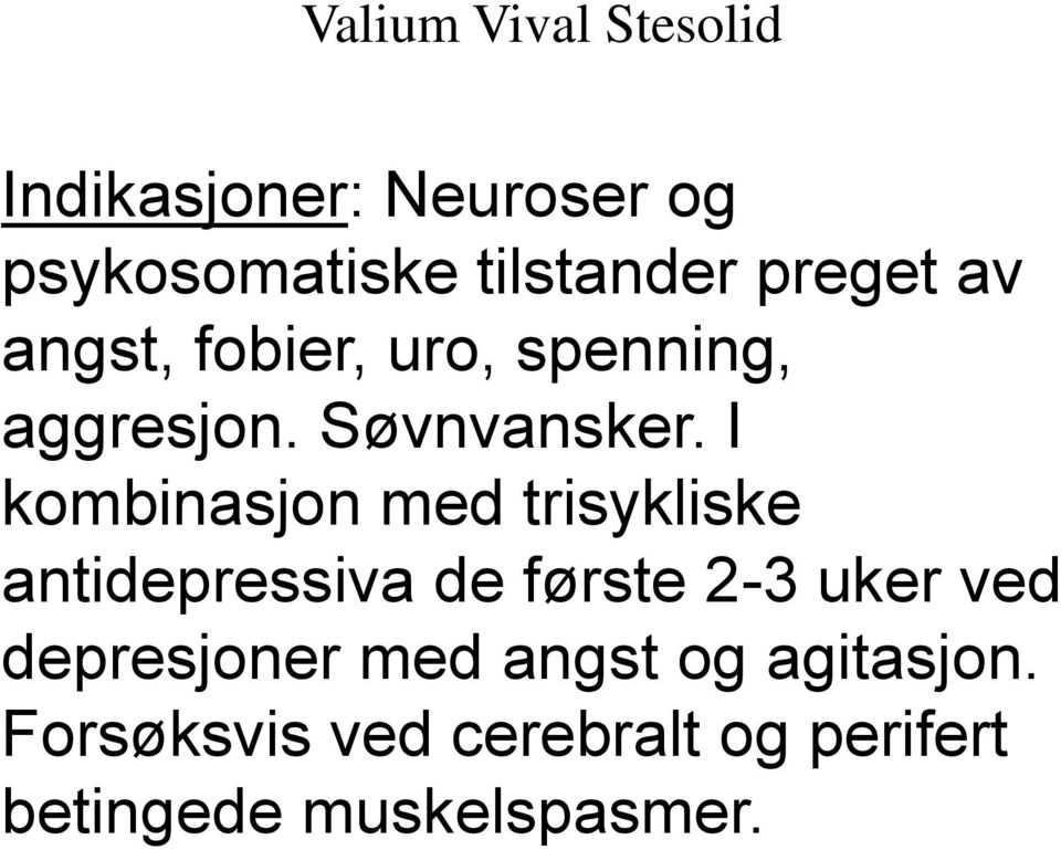 I kombinasjon med trisykliske antidepressiva de første 2-3 uker ved