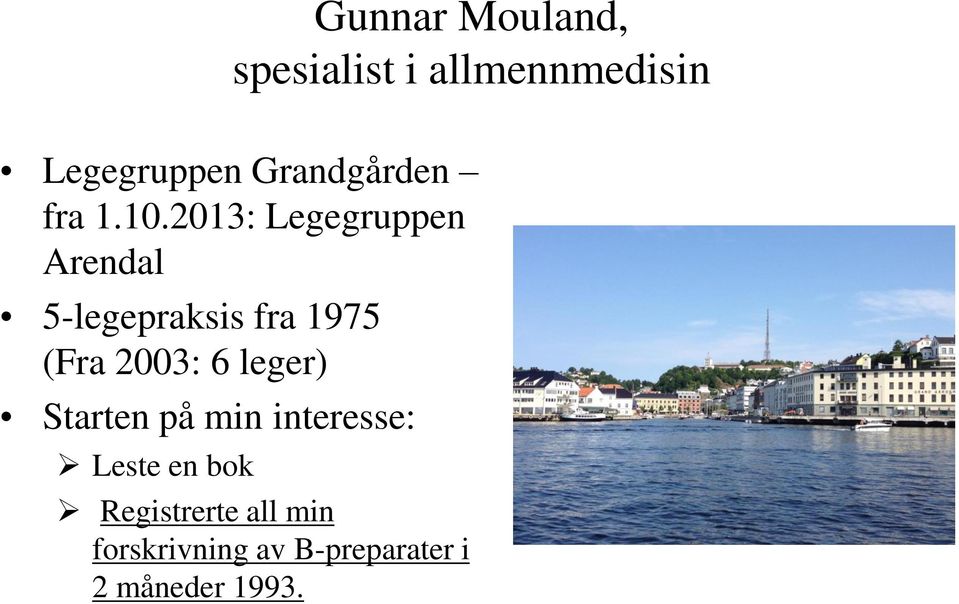 2013: Legegruppen Arendal 5-legepraksis fra 1975 (Fra 2003: 6