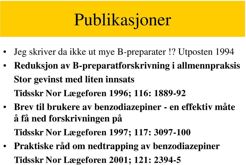 Tidsskr Nor Lægeforen 1996; 116: 1889-92 Brev til brukere av benzodiazepiner - en effektiv måte å få