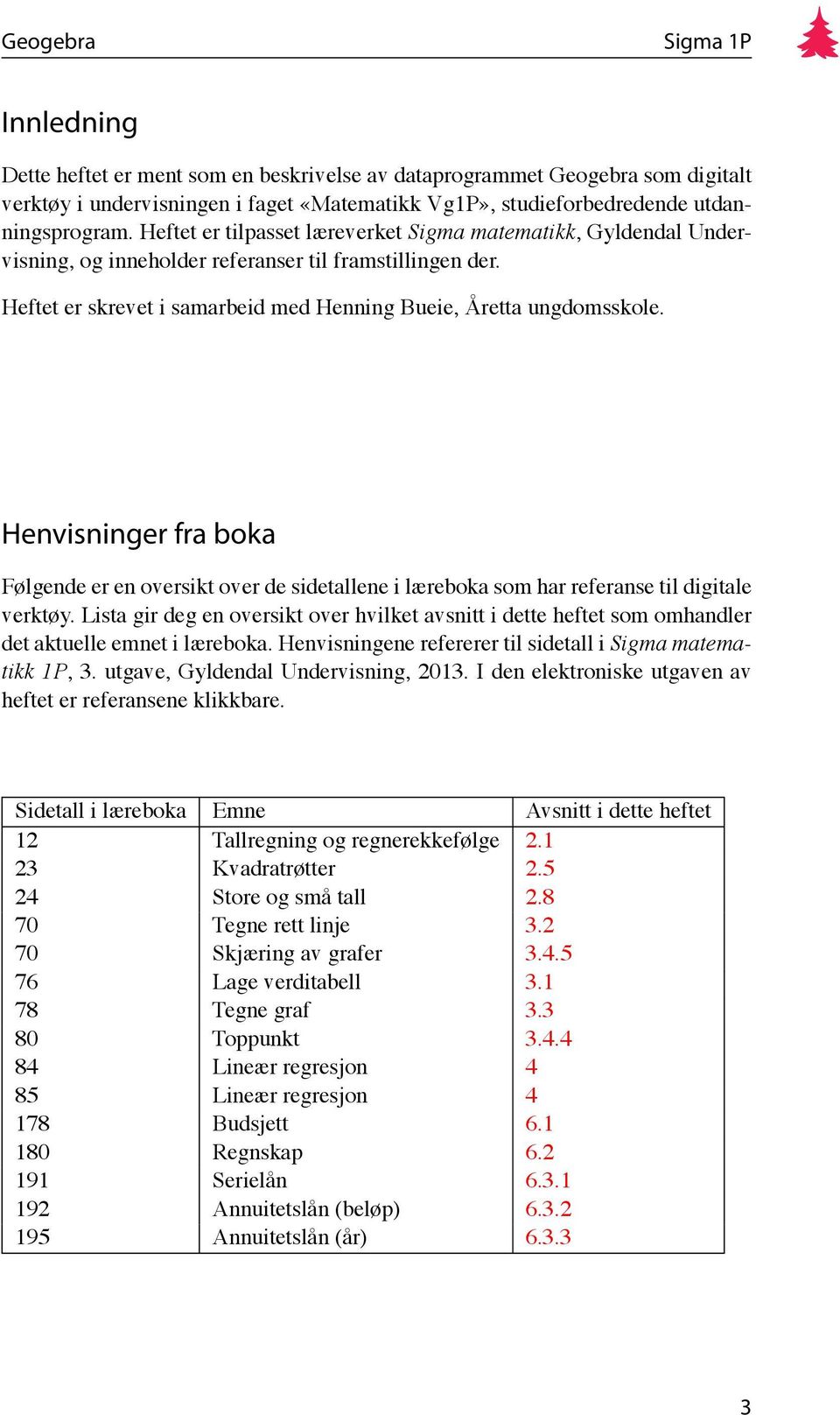 Henvisninger fra boka Følgende er en oversikt over de sidetallene i læreboka som har referanse til digitale verktøy.