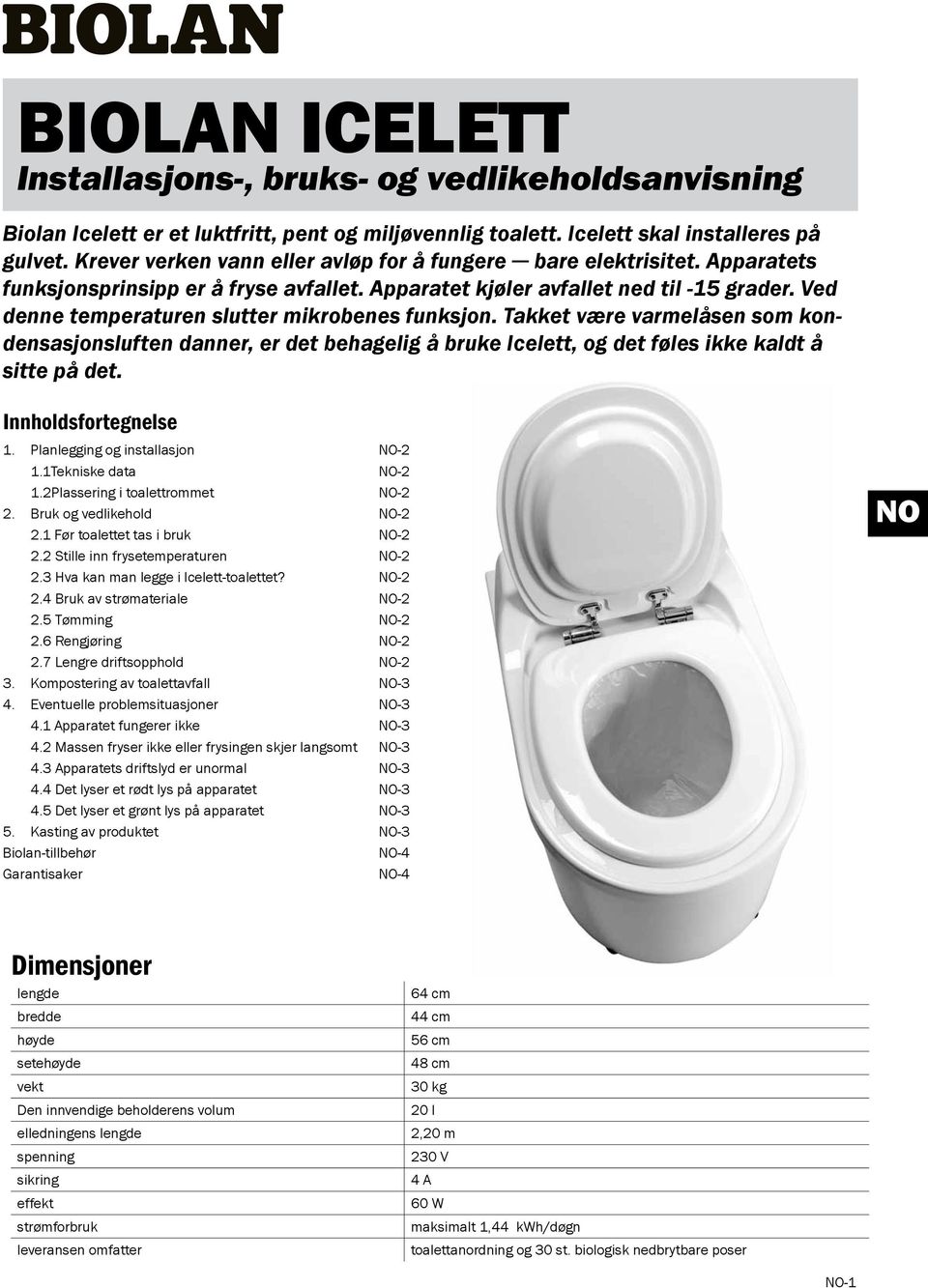 Ved denne temperaturen slutter mikrobenes funksjon. Takket være varmelåsen som kondensasjonsluften danner, er det behagelig å bruke Icelett, og det føles ikke kaldt å sitte på det.