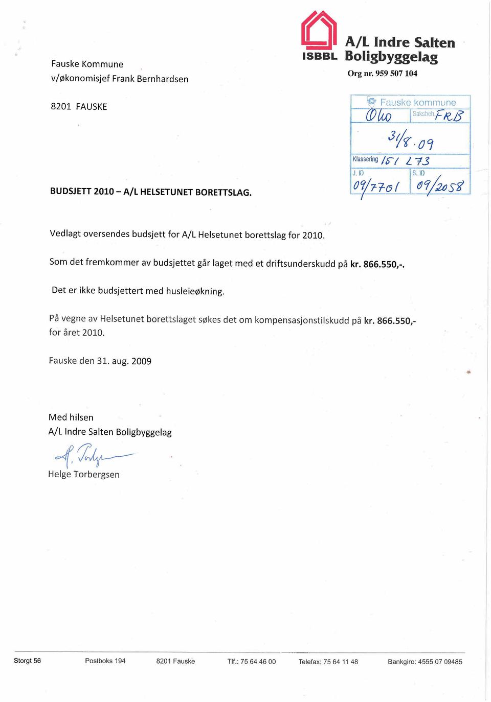 ID 0 09, r lø ( øe 2fSF -- ~ i Vedlagt oversendes budsjett for A/L Helsetunet borettslag for 2010. Som det fremkommer av budsjettet går laget med et driftsunderskudd på kr. 866.550,-.