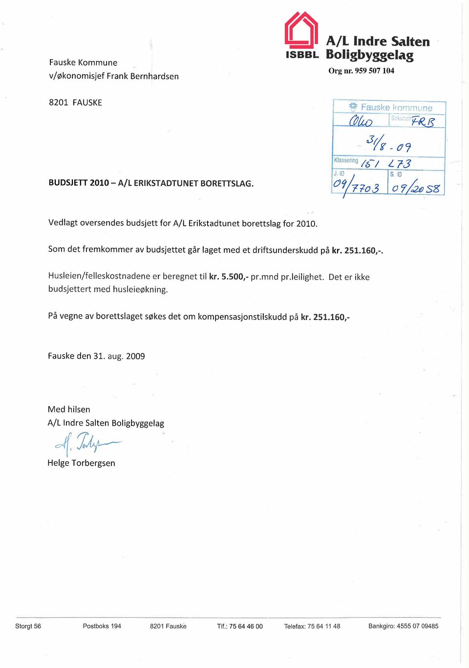 ~~170 J:,g sz Vedlagt oversendes budsjett for A/L Erikstadtunet borettslag for 2010. Som det fremkommer av budsjettet går laget med et driftsunderskudd på kr. 251.160,-.