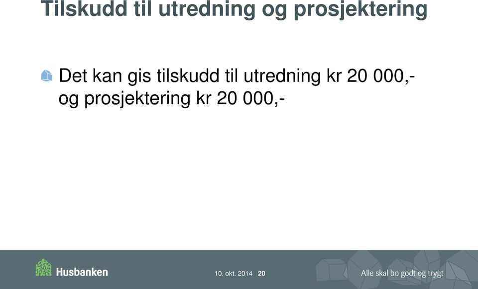 tilskudd til utredning kr 20