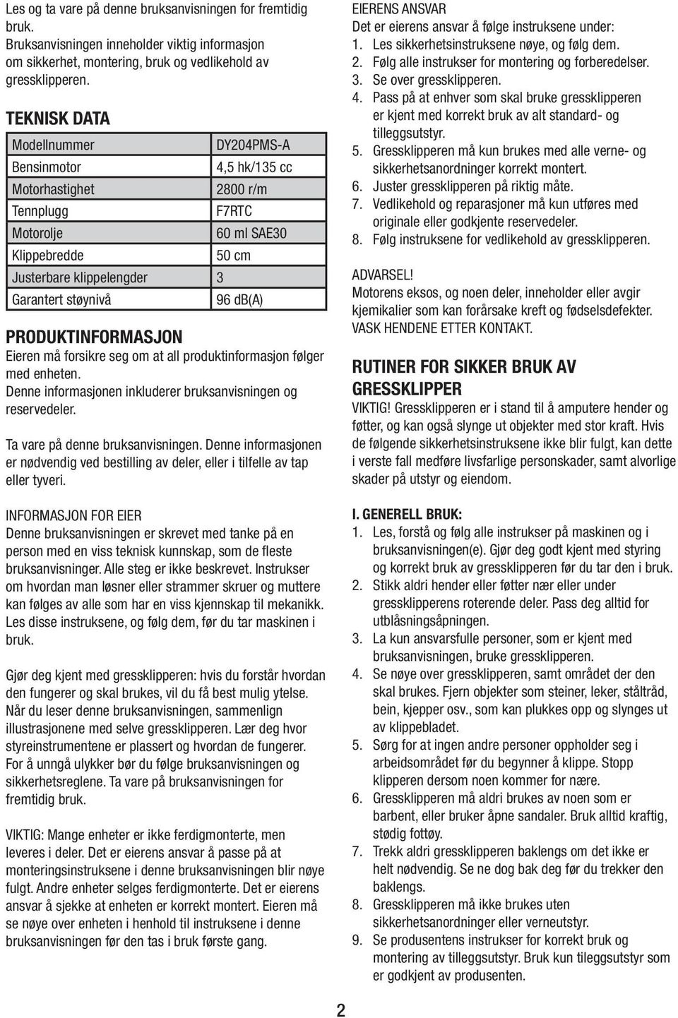 PRODUKTINFORMASJON Eieren må forsikre seg om at all produktinformasjon følger med enheten. Denne informasjonen inkluderer bruksanvisningen og reservedeler. Ta vare på denne bruksanvisningen.