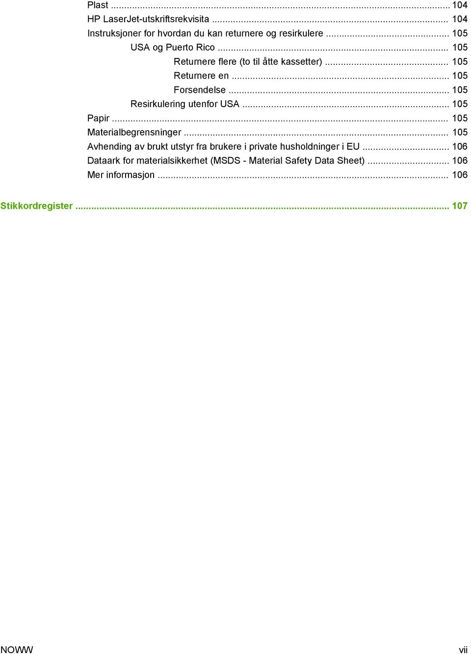 .. 105 Resirkulering utenfor USA... 105 Papir... 105 Materialbegrensninger.