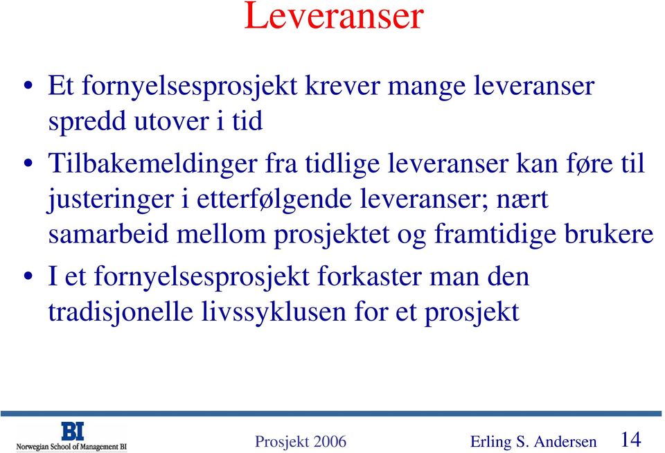 leveranser; nært samarbeid mellom prosjektet og framtidige brukere I et