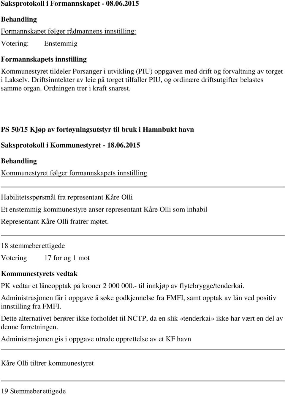 Driftsinntekter av leie på torget tilfaller PIU, og ordinære driftsutgifter belastes samme organ. Ordningen trer i kraft snarest.