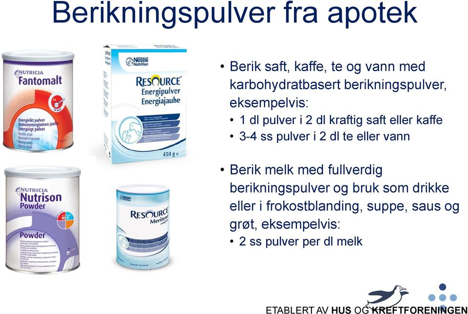 dl te eller vann Berik melk med fullverdig berikningspulver og bruk som drikke eller i