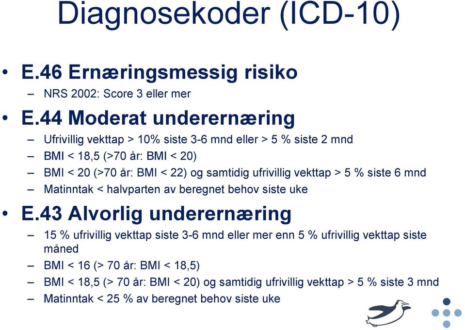 samtidig ufrivillig vekttap > 5 % siste 6 mnd Matinntak < halvparten av beregnet behov siste uke E.