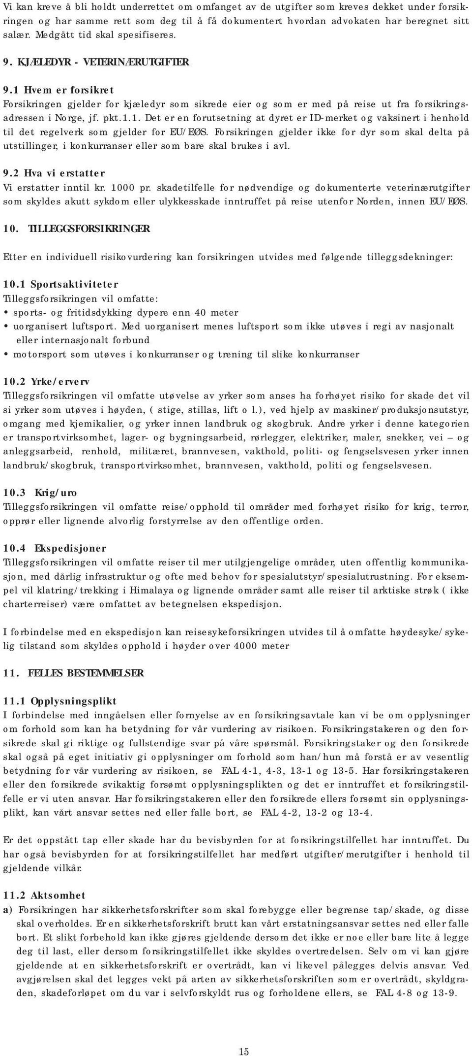 pkt.1.1. Det er en forutsetning at dyret er ID-merket og vaksinert i henhold til det regelverk som gjelder for EU/EØS.