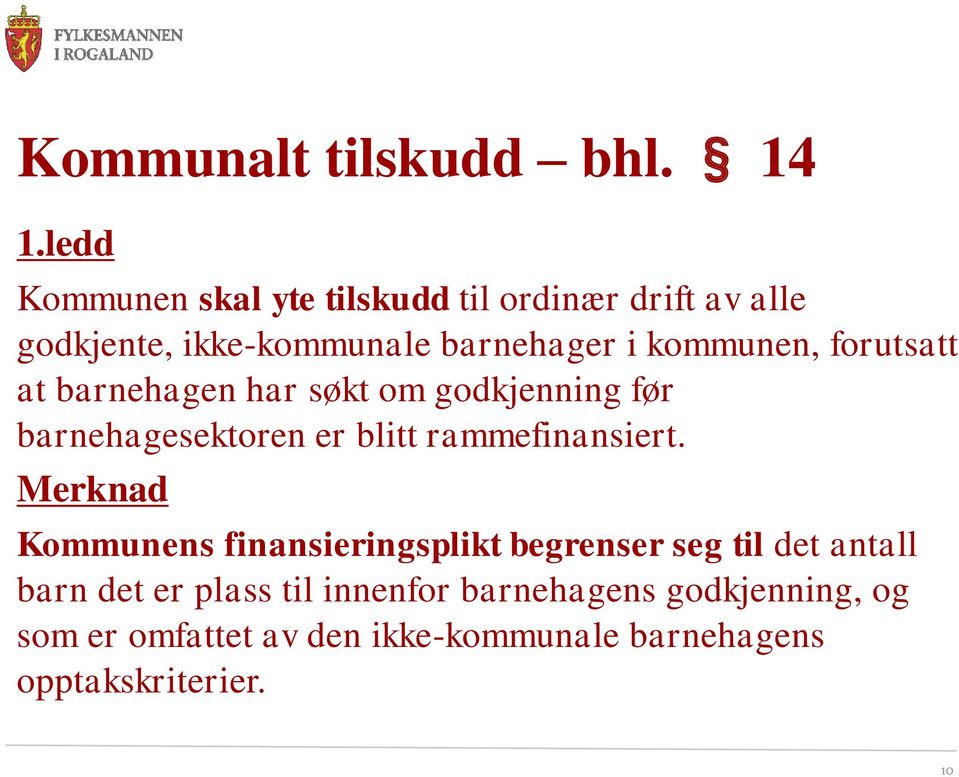 forutsatt at barnehagen har søkt om godkjenning før barnehagesektoren er blitt rammefinansiert.